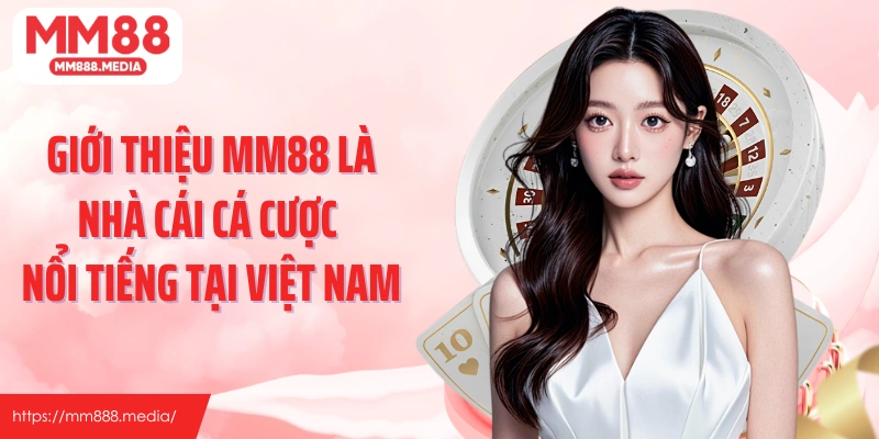 Giới thiệu MM88 là nhà cái cá cược nổi tiếng tại Việt Nam
