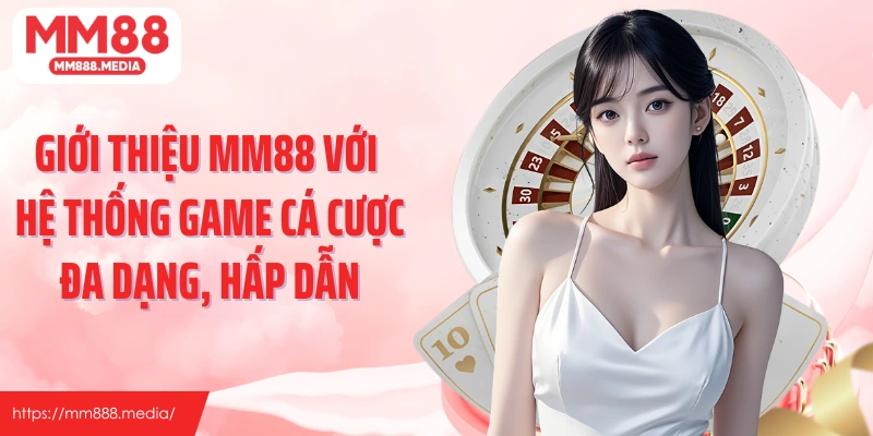 Giới thiệu MM88 với hệ thống game cá cược đa dạng, hấp dẫn