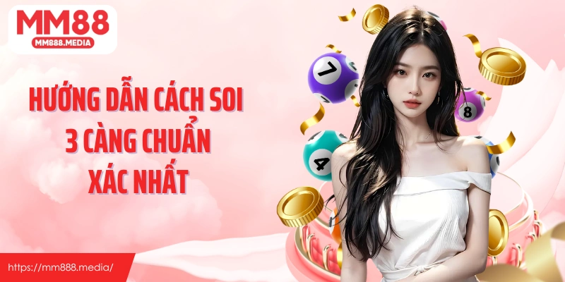Hướng dẫn cách soi 3 càng chuẩn xác nhất