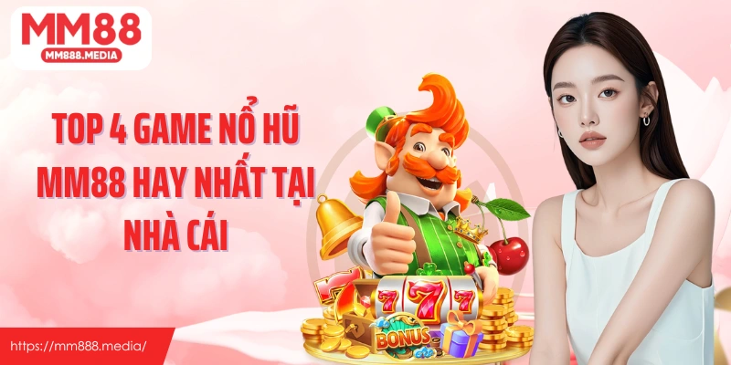 Top 4 game nổ hũ MM88 hay nhất tại nhà cái