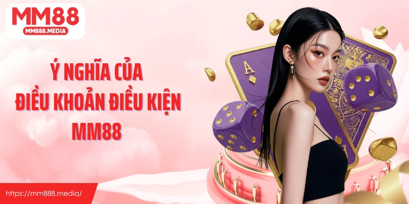 Ý nghĩa của điều khoản điều kiện MM88 trong trải nghiệm người chơi